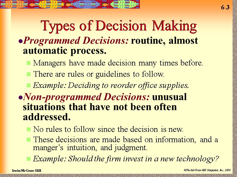 Types of Decision Making Programmed Decisions: routine, almost automatic process. Managers have made decision